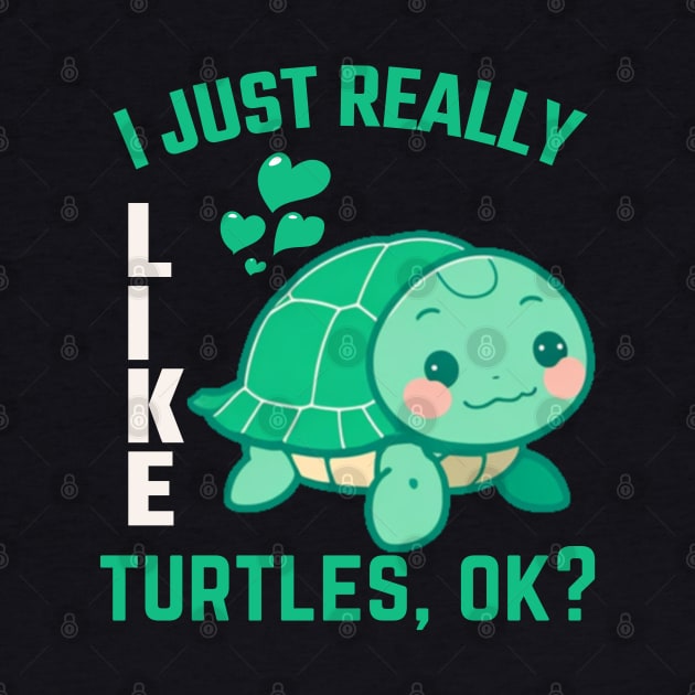 Funny Turtle Lover I Just Really Like Turtles, Ok? by BoukMa